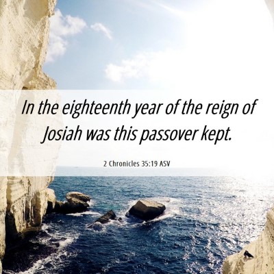 Picture 06 - 2 Chronicles 35:19 ASV - In the eighteenth year of the reign of Josiah was - Bible Verse Picture