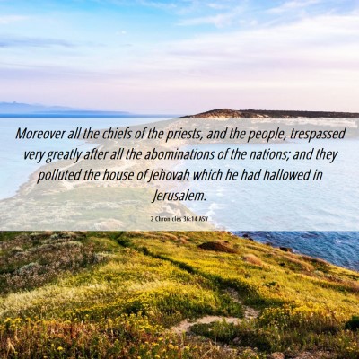 Picture 06 - 2 Chronicles 36:14 ASV - Moreover all the chiefs of the priests, and the - Bible Verse Picture