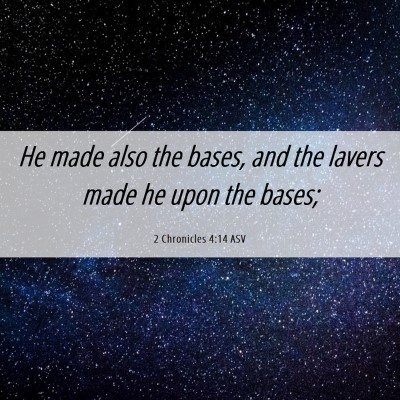 Picture 06 - 2 Chronicles 4:14 ASV - He made also the bases, and the lavers made he - Bible Verse Picture