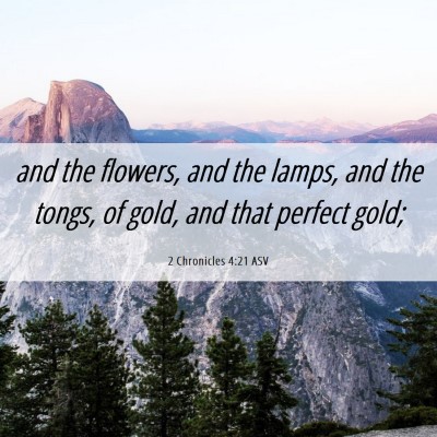 Picture 06 - 2 Chronicles 4:21 ASV - and the flowers, and the lamps, and the tongs, of - Bible Verse Picture