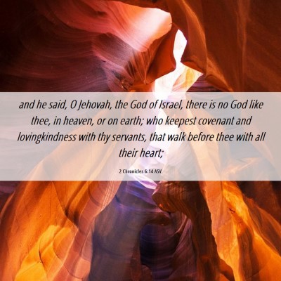 Picture 06 - 2 Chronicles 6:14 ASV - and he said, O Jehovah, the God of Israel, there - Bible Verse Picture