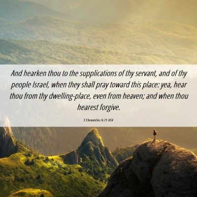 Picture 06 - 2 Chronicles 6:21 ASV - And hearken thou to the supplications of thy - Bible Verse Picture
