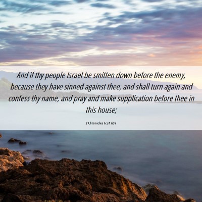 Picture 06 - 2 Chronicles 6:24 ASV - And if thy people Israel be smitten down before - Bible Verse Picture
