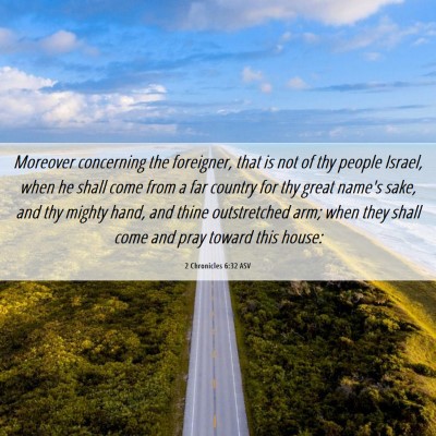 Picture 06 - 2 Chronicles 6:32 ASV - Moreover concerning the foreigner, that is not of - Bible Verse Picture