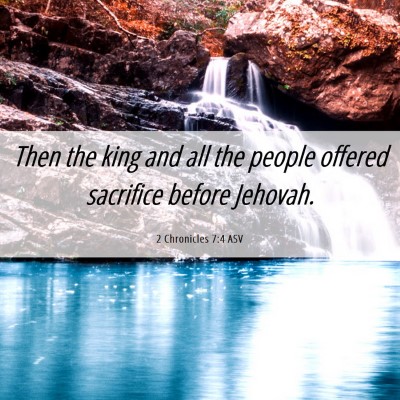 Picture 06 - 2 Chronicles 7:4 ASV - Then the king and all the people offered - Bible Verse Picture