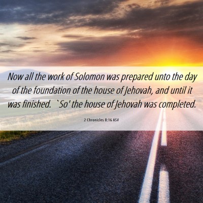 Picture 06 - 2 Chronicles 8:16 ASV - Now all the work of Solomon was prepared unto the - Bible Verse Picture