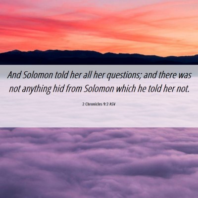 Picture 06 - 2 Chronicles 9:2 ASV - And Solomon told her all her questions; and there - Bible Verse Picture