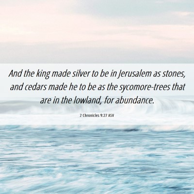 Picture 06 - 2 Chronicles 9:27 ASV - And the king made silver to be in Jerusalem as - Bible Verse Picture