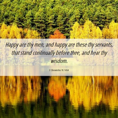 Picture 06 - 2 Chronicles 9:7 ASV - Happy are thy men, and happy are these thy - Bible Verse Picture