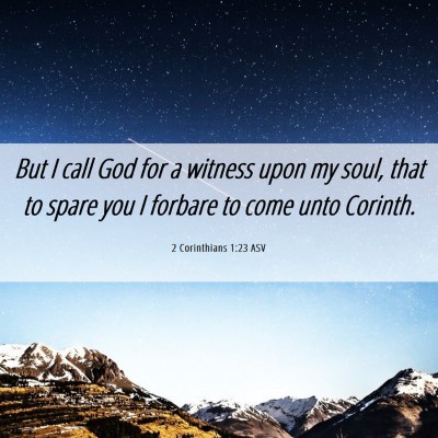Picture 06 - 2 Corinthians 1:23 ASV - But I call God for a witness upon my soul, that - Bible Verse Picture