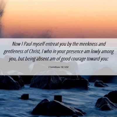 Picture 06 - 2 Corinthians 10:1 ASV - Now I Paul myself entreat you by the meekness and - Bible Verse Picture