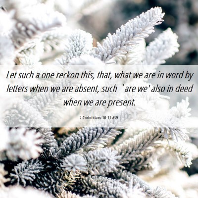 Picture 06 - 2 Corinthians 10:11 ASV - Let such a one reckon this, that, what we are in - Bible Verse Picture
