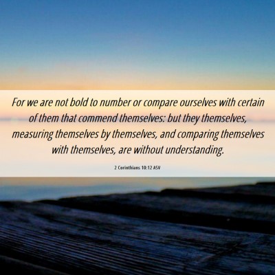 Picture 06 - 2 Corinthians 10:12 ASV - For we are not bold to number or compare - Bible Verse Picture