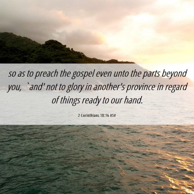 Picture 06 - 2 Corinthians 10:16 ASV - so as to preach the gospel even unto the parts - Bible Verse Picture
