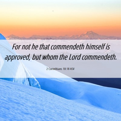 Picture 06 - 2 Corinthians 10:18 ASV - For not he that commendeth himself is approved, - Bible Verse Picture