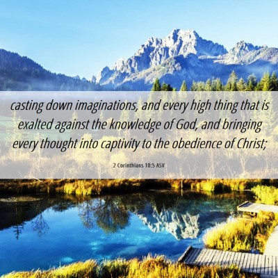 Picture 06 - 2 Corinthians 10:5 ASV - casting down imaginations, and every high thing - Bible Verse Picture