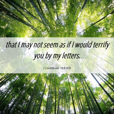 Picture 06 - 2 Corinthians 10:9 ASV - that I may not seem as if I would terrify you by - Bible Verse Picture