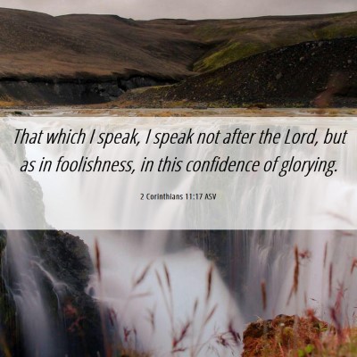 Picture 06 - 2 Corinthians 11:17 ASV - That which I speak, I speak not after the Lord, - Bible Verse Picture