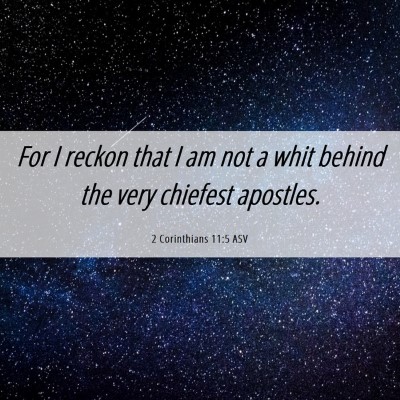 Picture 06 - 2 Corinthians 11:5 ASV - For I reckon that I am not a whit behind the very - Bible Verse Picture