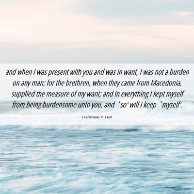 Picture 06 - 2 Corinthians 11:9 ASV - and when I was present with you and was in want, - Bible Verse Picture