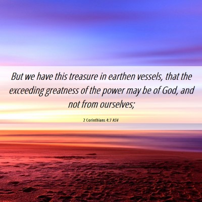 Picture 06 - 2 Corinthians 4:7 ASV - But we have this treasure in earthen vessels, - Bible Verse Picture