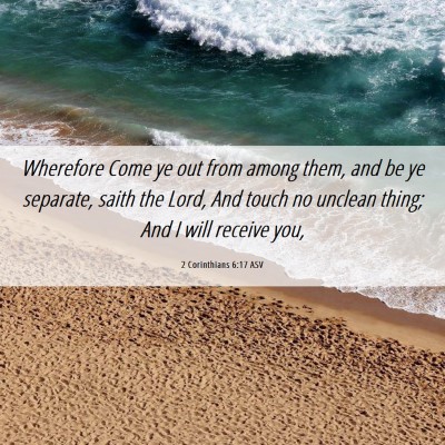 Picture 06 - 2 Corinthians 6:17 ASV - Wherefore Come ye out from among them, and be ye - Bible Verse Picture