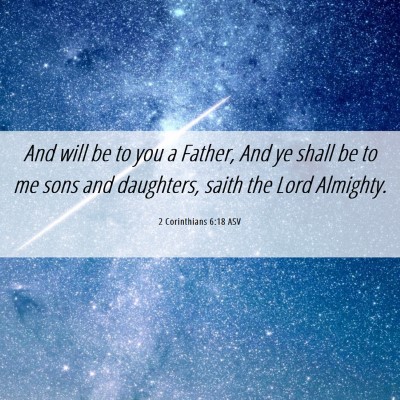 Picture 06 - 2 Corinthians 6:18 ASV - And will be to you a Father, And ye shall be to - Bible Verse Picture