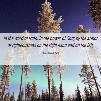 Picture 06 - 2 Corinthians 6:7 ASV - in the word of truth, in the power of God; by the - Bible Verse Picture