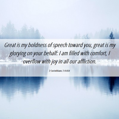 Picture 06 - 2 Corinthians 7:4 ASV - Great is my boldness of speech toward you, great - Bible Verse Picture