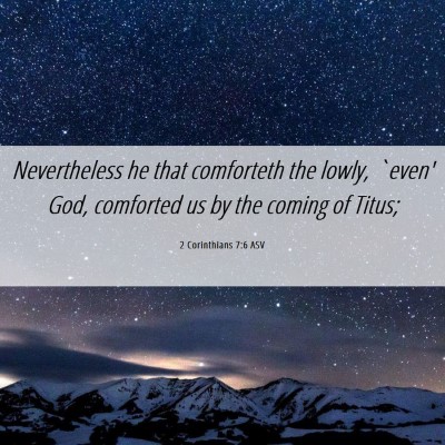 Picture 06 - 2 Corinthians 7:6 ASV - Nevertheless he that comforteth the lowly, `even' - Bible Verse Picture