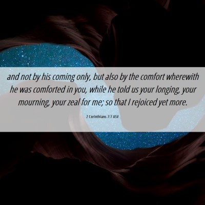 Picture 06 - 2 Corinthians 7:7 ASV - and not by his coming only, but also by the - Bible Verse Picture