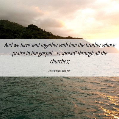 Picture 06 - 2 Corinthians 8:18 ASV - And we have sent together with him the brother - Bible Verse Picture