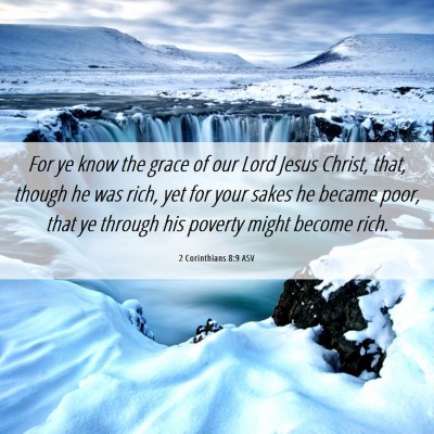 Picture 06 - 2 Corinthians 8:9 ASV - For ye know the grace of our Lord Jesus Christ, - Bible Verse Picture