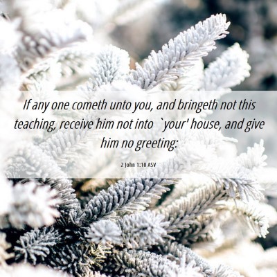 Picture 06 - 2 John 1:10 ASV - If any one cometh unto you, and bringeth not this - Bible Verse Picture