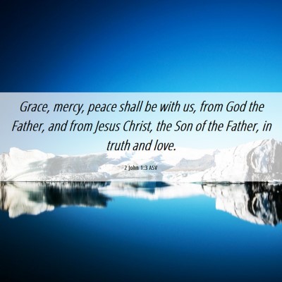 Picture 06 - 2 John 1:3 ASV - Grace, mercy, peace shall be with us, from God - Bible Verse Picture