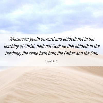 Picture 06 - 2 John 1:9 ASV - Whosoever goeth onward and abideth not in the - Bible Verse Picture