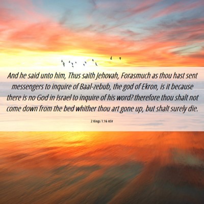 Picture 06 - 2 Kings 1:16 ASV - And he said unto him, Thus saith Jehovah, - Bible Verse Picture