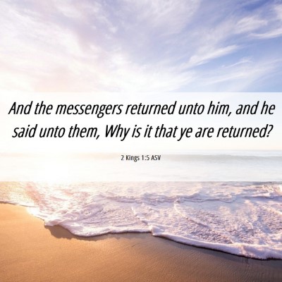 Picture 06 - 2 Kings 1:5 ASV - And the messengers returned unto him, and he said - Bible Verse Picture