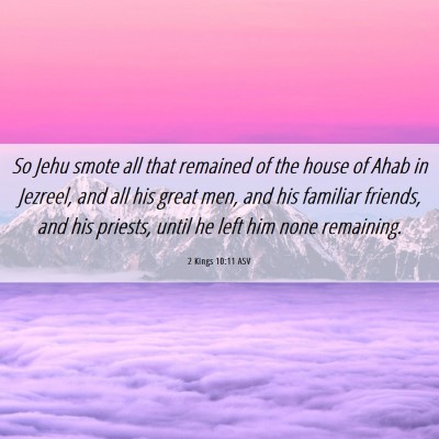 Picture 06 - 2 Kings 10:11 ASV - So Jehu smote all that remained of the house of - Bible Verse Picture