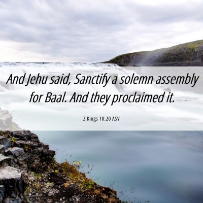 Picture 06 - 2 Kings 10:20 ASV - And Jehu said, Sanctify a solemn assembly for - Bible Verse Picture