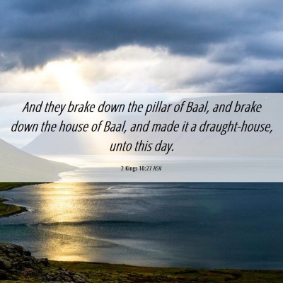 Picture 06 - 2 Kings 10:27 ASV - And they brake down the pillar of Baal, and brake - Bible Verse Picture