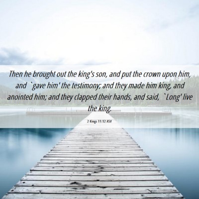Picture 06 - 2 Kings 11:12 ASV - Then he brought out the king's son, and put the - Bible Verse Picture