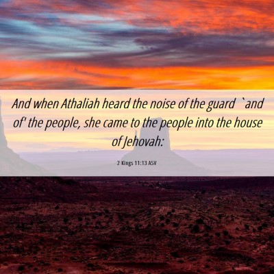 Picture 06 - 2 Kings 11:13 ASV - And when Athaliah heard the noise of the guard - Bible Verse Picture