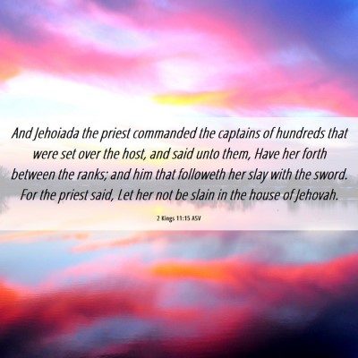 Picture 06 - 2 Kings 11:15 ASV - And Jehoiada the priest commanded the captains of - Bible Verse Picture