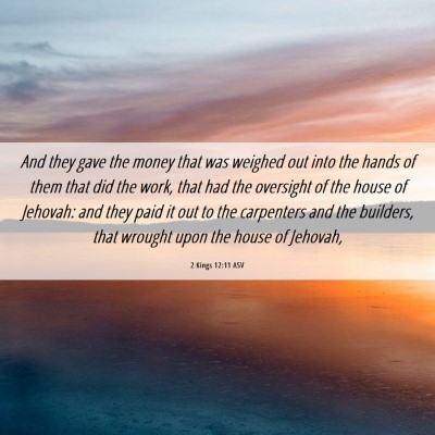 Picture 06 - 2 Kings 12:11 ASV - And they gave the money that was weighed out into - Bible Verse Picture