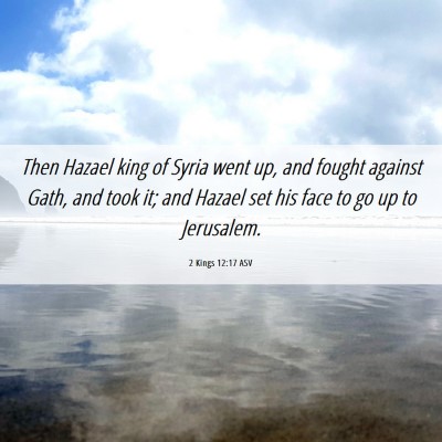 Picture 06 - 2 Kings 12:17 ASV - Then Hazael king of Syria went up, and fought - Bible Verse Picture