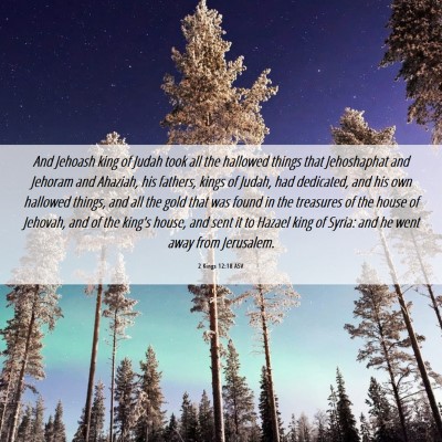 Picture 06 - 2 Kings 12:18 ASV - And Jehoash king of Judah took all the hallowed - Bible Verse Picture