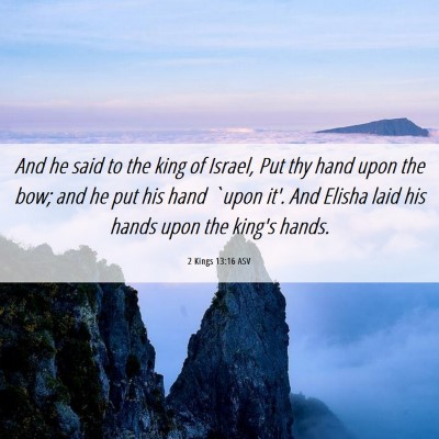 Picture 06 - 2 Kings 13:16 ASV - And he said to the king of Israel, Put thy hand - Bible Verse Picture