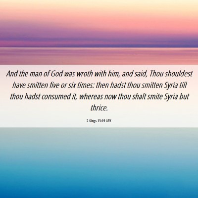 Picture 06 - 2 Kings 13:19 ASV - And the man of God was wroth with him, and said, - Bible Verse Picture