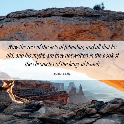 Picture 06 - 2 Kings 13:8 ASV - Now the rest of the acts of Jehoahaz, and all - Bible Verse Picture